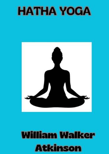 Hatha Yoga. Ediz. francese - William Walker Atkinson - Libro StreetLib 2024 | Libraccio.it