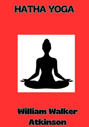 Hatha Yoga. Ediz. tedesca - William Walker Atkinson - Libro StreetLib 2024 | Libraccio.it