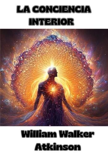 La conciencia interior - William Walker Atkinson - Libro StreetLib 2024 | Libraccio.it