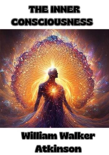 The inner consciousness - William Walker Atkinson - Libro StreetLib 2024 | Libraccio.it