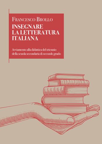 Insegnare la letteratura italiana. Avviamento alla didattica del triennio della scuola secondaria di secondo grado - Francesco Brollo - Libro StreetLib 2024 | Libraccio.it