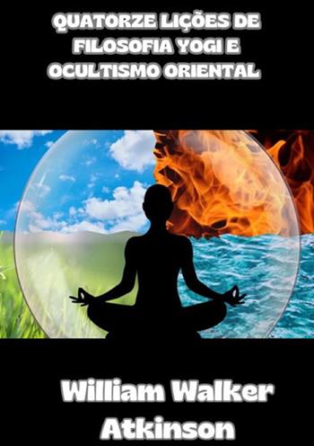 Quatorze lições de filosofia yogi e ocultismo oriental - William Walker Atkinson - Libro StreetLib 2024 | Libraccio.it
