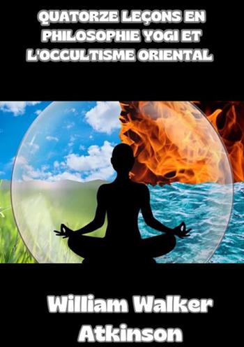 Quatorze leçons en philosophie yogi et l'occultisme oriental - William Walker Atkinson - Libro StreetLib 2024 | Libraccio.it