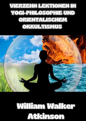 Vierzehn lektionen in yogi-philosophie und orientalischem okkultismus - William Walker Atkinson - Libro StreetLib 2024 | Libraccio.it