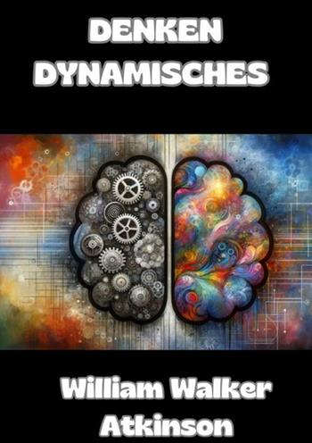 Denken Dynamisches - William Walker Atkinson - Libro StreetLib 2024 | Libraccio.it