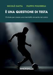 È una questione di testa. 10 storie per creare una mentalità vincente nel calcio