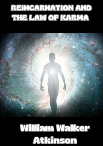 Reincarnation and the Law of Karma - William Walker Atkinson - Libro StreetLib 2024 | Libraccio.it