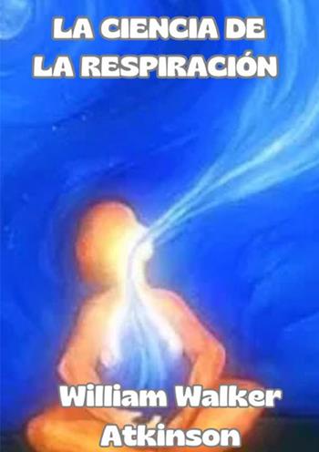 La ciencia de la respiración - William Walker Atkinson - Libro StreetLib 2024 | Libraccio.it