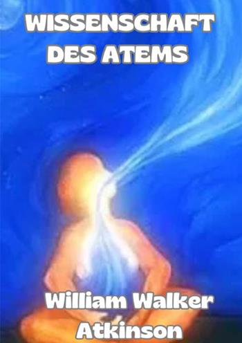 Wissenschaft des atems - William Walker Atkinson - Libro StreetLib 2024 | Libraccio.it