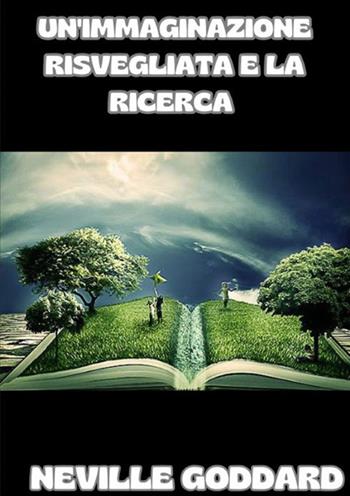 Un'immaginazione risvegliata e la ricerca - Neville Goddard - Libro StreetLib 2024 | Libraccio.it