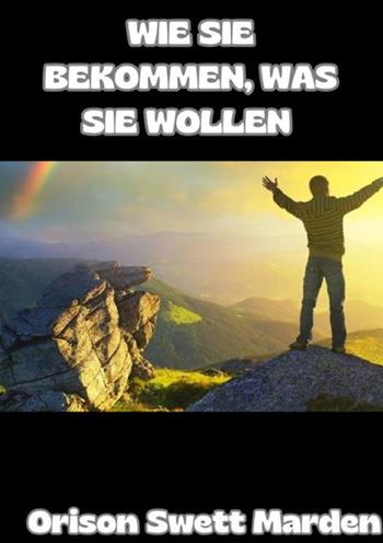 Wie Sie bekommen was Sie wollen - Orison Swett Marden - Libro StreetLib 2024 | Libraccio.it