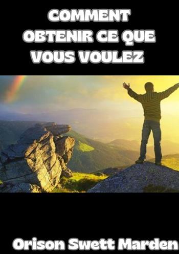 Comment obtenir ce que vous voulez - Orison Swett Marden - Libro StreetLib 2024 | Libraccio.it