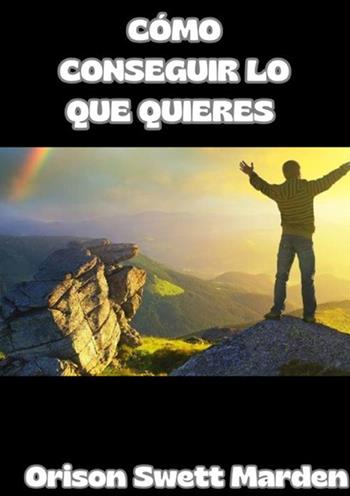 Cómo conseguir lo que quieres - Orison Swett Marden - Libro StreetLib 2024 | Libraccio.it