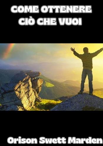 Come ottenere ciò che vuoi - Orison Swett Marden - Libro StreetLib 2024 | Libraccio.it