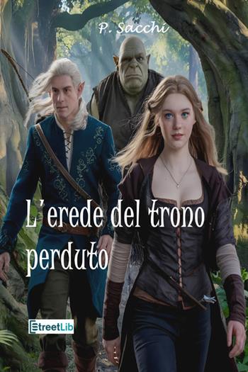 L'erede del trono perduto - P. Sacchi - Libro StreetLib 2024 | Libraccio.it