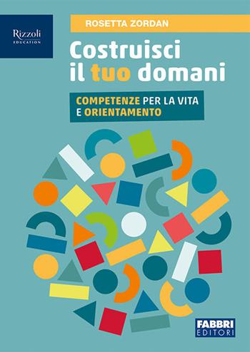 Costruisci il tuo domani. Per la Scuola media. - Rosetta Zordan - Libro Fabbri 2025 | Libraccio.it