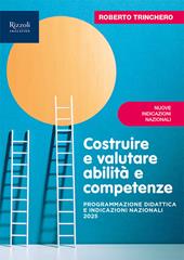 Costruire e valutare abilità e competenze. Programmazione didattica e Indicazioni Nazionali 2025