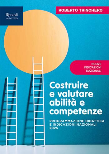 Costruire e valutare abilità e competenze. Programmazione didattica e Indicazioni Nazionali 2025 - Roberto Trinchero - Libro Fabbri 2026 | Libraccio.it