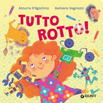 Tutto rotto! - Azzurra D'Agostino - Libro Giunti Editore 2025, Zerotre | Libraccio.it