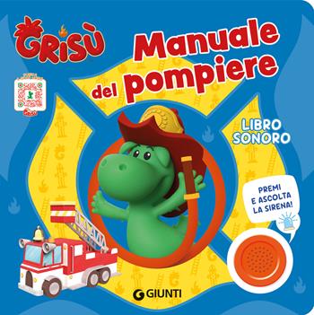 Manuale del pompiere. Grisù. Libro sonoro. Ediz. a colori  - Libro Giunti Editore 2025 | Libraccio.it