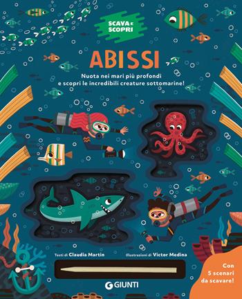 Abissi. Scava e scopri. Ediz. a colori. Con bastoncino per scavare - Claudia Martin - Libro Giunti Editore 2025 | Libraccio.it