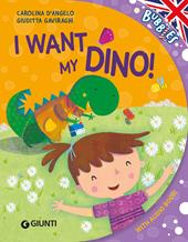 I want my dino! Ediz. illustrata