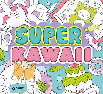 Super kawaii. Ediz. a colori - Alice Del Giudice - Libro Giunti Editore 2025, Tempo libero e divertimento | Libraccio.it