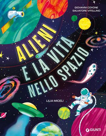 Alieni e la vita nello spazio. Ediz. a colori - Giovanni Covone, Salvatore Vitellino - Libro Giunti Editore 2025, Punti di vista. Ragazzi | Libraccio.it