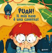 Puah! Il mio naso è una caverna. Ediz. a colori