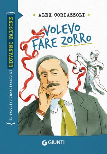 Volevo fare Zorro. Il taccuino immaginario di Giovanni Falcone - Alex Corlazzoli - Libro Giunti Editore 2025, Taccuini immaginari | Libraccio.it