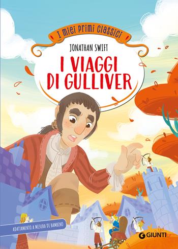 I viaggi di Gulliver - Jonathan Swift - Libro Giunti Editore 2025, I miei primi classici | Libraccio.it