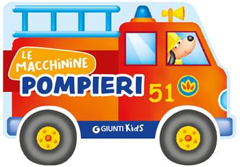 Pompieri. Ediz. a colori - Silvia D'Achille - Libro Giunti Editore 2025, Le macchinine | Libraccio.it