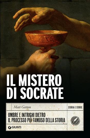 Il mistero di Socrate. Ombre e intrighi dietro il processo più famoso della storia - Matt Gatton - Libro Giunti Editore 2025, Storia e storie | Libraccio.it