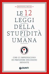 Le 12 leggi della stupidità umana. Che ci impediscono di prendere decisioni sensate