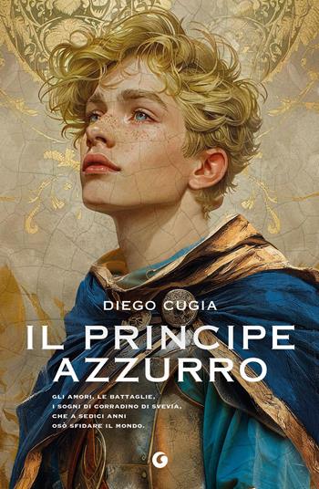 Il principe azzurro. Gli amori, le battaglie, i sogni di Corradino di Svevia, che a sedici anni osò sfidare il mondo - Diego Cugia - Libro Giunti Editore 2025, H | Libraccio.it