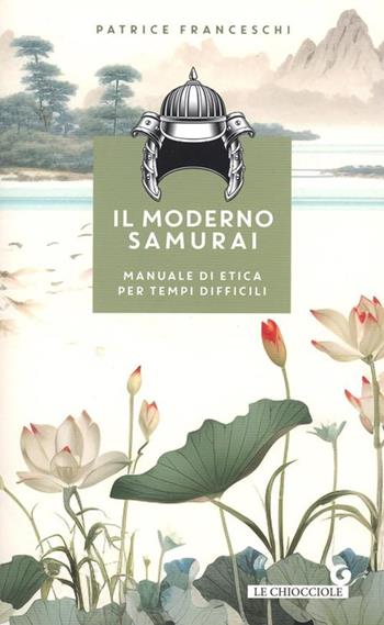 Il moderno samurai. Manuale di etica per tempi difficili - Patrice Franceschi - Libro Giunti Editore 2025, Le chiocciole | Libraccio.it