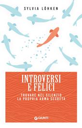 Introversi e felici. Trovare nel silenzio la propria arma segreta