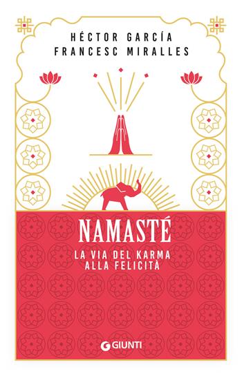 Namastè. La via del karma alla felicità - Héctor García, Francesc Miralles - Libro Giunti Editore 2025, Mind body spirit | Libraccio.it