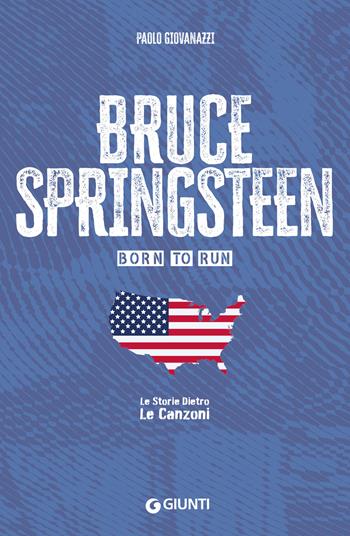 Bruce Springsteen. Born to run - Paolo Giovanazzi - Libro Giunti Editore 2025, Le storie dietro le canzoni pocket | Libraccio.it