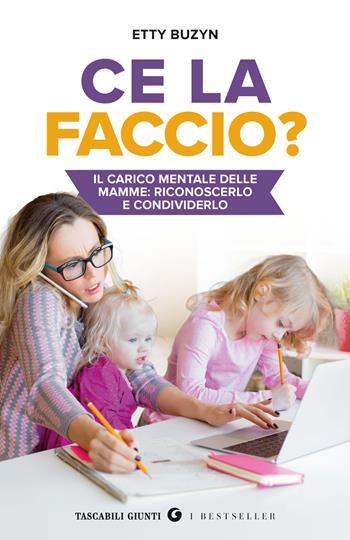 Ce la faccio? Il carico mentale delle mamme: riconoscerlo e condividerlo - Etty Buzyn - Libro Giunti Editore 2025, Tascabili Giunti. I bestseller | Libraccio.it