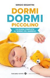 Dormi dormi piccolino. La guida completa al sonno del bambino