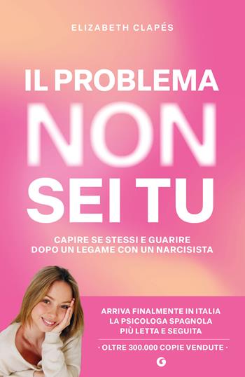 Il problema non sei tu. Capire se stessi e guarire dopo un legame con un narcisista - Elizabeth Clapés - Libro Giunti Editore 2025 | Libraccio.it