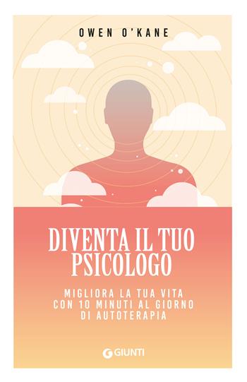 Diventa il tuo psicologo. Migliora la tua vita con 10 minuti al giorno di autoterapia - Owen O'Kane - Libro Giunti Editore 2025, Mind body spirit | Libraccio.it