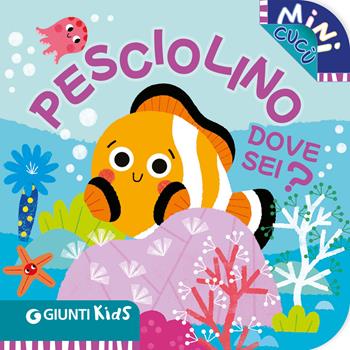 Pesciolino dove sei? Mini cucù. Ediz. illustrata - Martina Boschi - Libro Giunti Editore 2025 | Libraccio.it