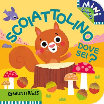 Scoiattolino dove sei? Mini cucù. Ediz. a colori - Martina Boschi - Libro Giunti Editore 2025 | Libraccio.it