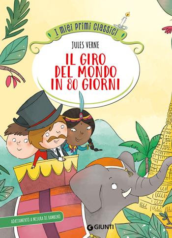 Il giro del mondo in 80 giorni. Ediz. a colori - Jules Verne - Libro Giunti Editore 2025, I miei primi classici | Libraccio.it