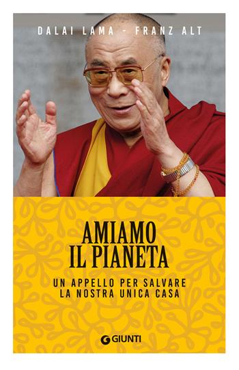 Amiamo il pianeta. Un appello per salvare la nostra unica casa - Gyatso Tenzin (Dalai Lama), Franz Alt - Libro Giunti Editore 2025, Mind body spirit | Libraccio.it