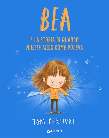 Bea e la storia di quando niente andò come voleva - Tom Percival - Libro Giunti Editore 2026 | Libraccio.it