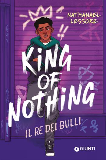 King of nothing. Il re dei bulli - Nathanael Lessore - Libro Giunti Editore 2026, Biblioteca | Libraccio.it