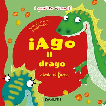 Iago il drago. Storia di fuoco. I quattro elementi. Ediz. illustrata - Annalisa Lay, Paolo Turini - Libro Giunti Editore 2026 | Libraccio.it